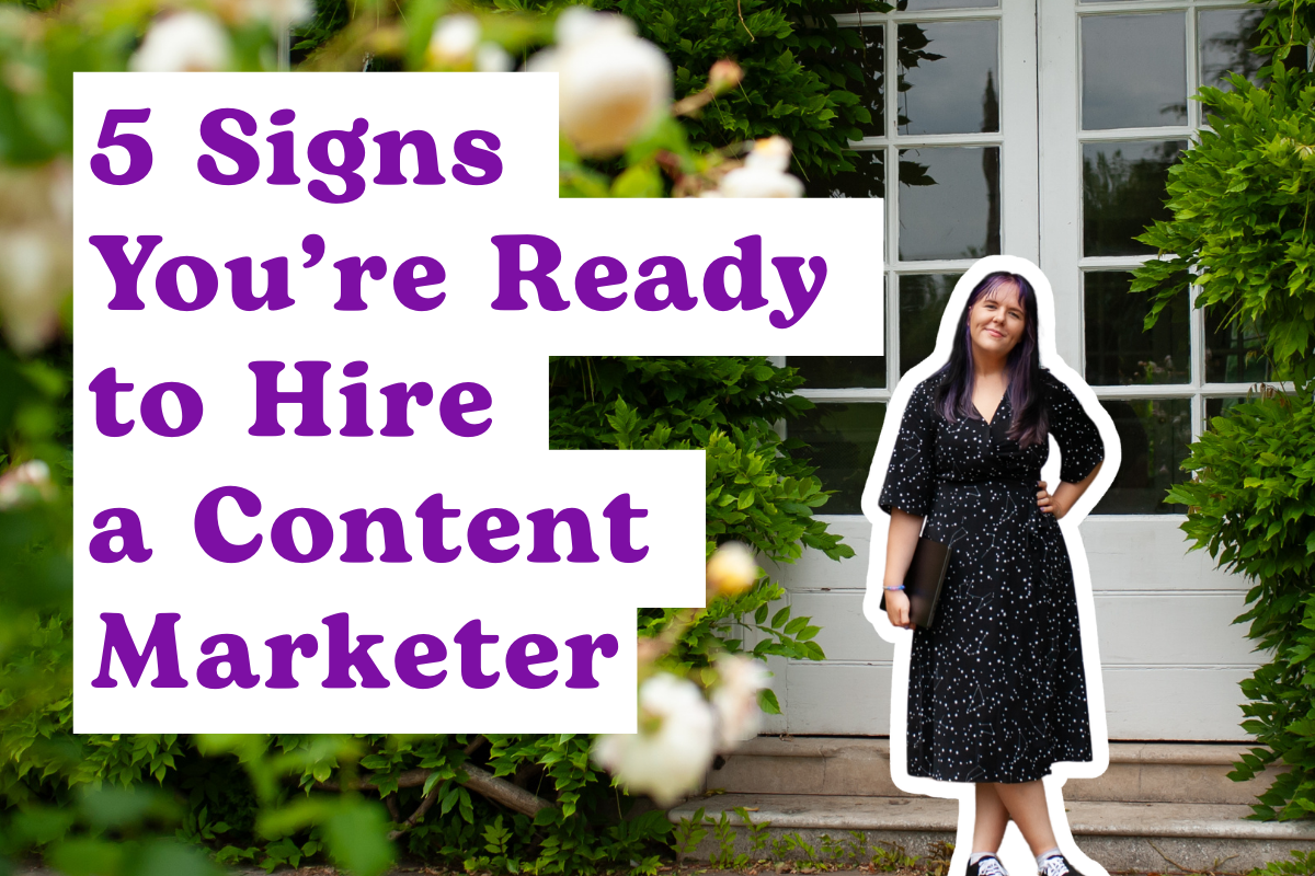 5 Signs You’re Ready to Hire a Content Marketer