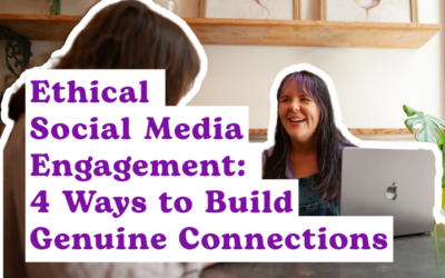 Ethical Social Media Engagement: 4 Ways to Build Genuine Connections