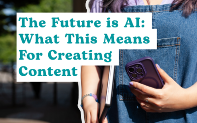 The Future is AI: What This Means For Creating Content
